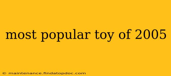 most popular toy of 2005