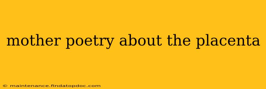 mother poetry about the placenta