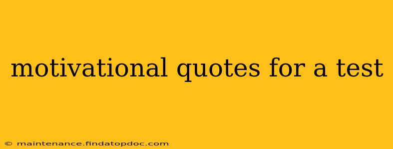 motivational quotes for a test