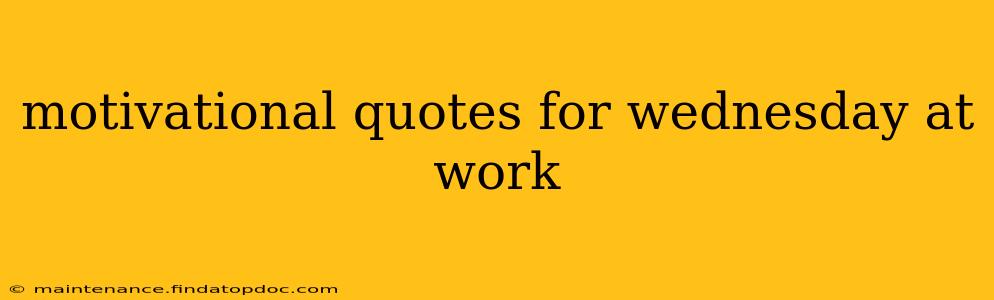 motivational quotes for wednesday at work