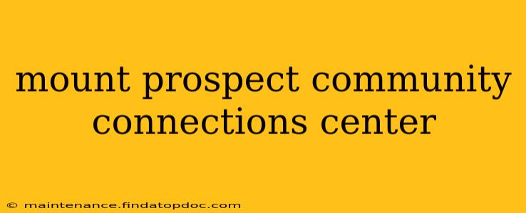 mount prospect community connections center
