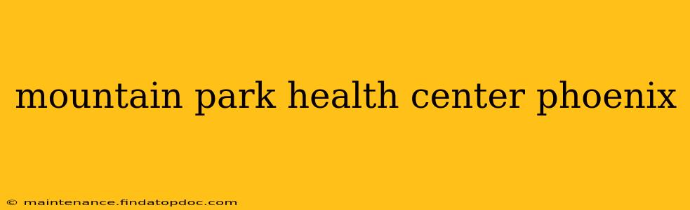 mountain park health center phoenix