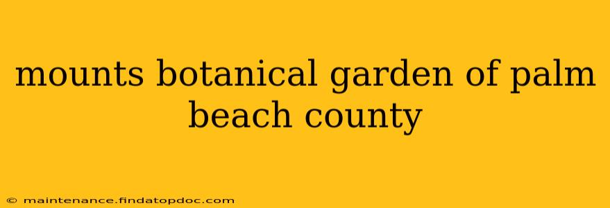 mounts botanical garden of palm beach county