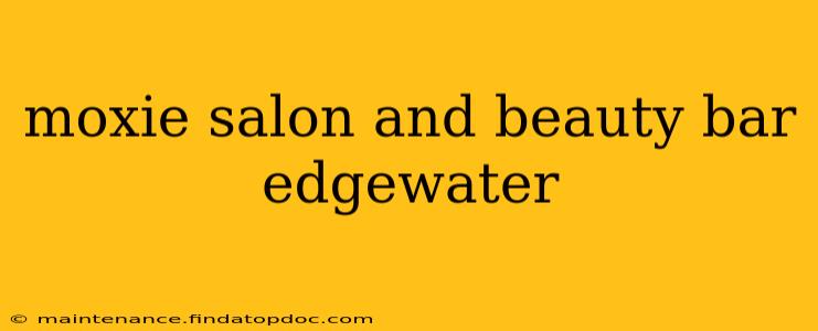 moxie salon and beauty bar edgewater
