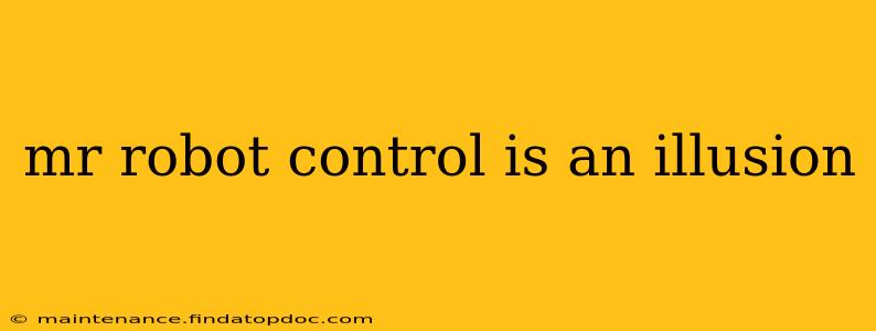 mr robot control is an illusion