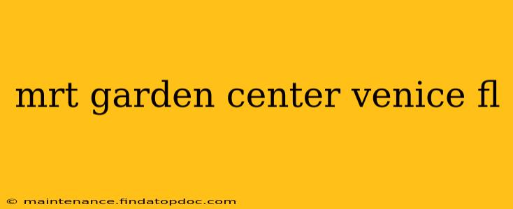 mrt garden center venice fl