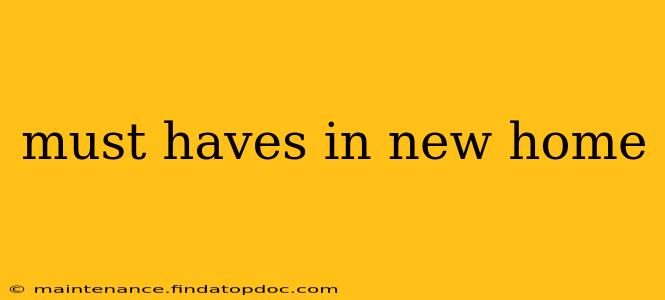 must haves in new home