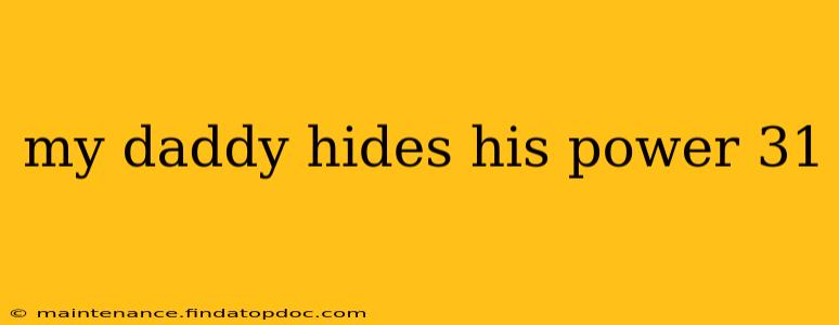 my daddy hides his power 31
