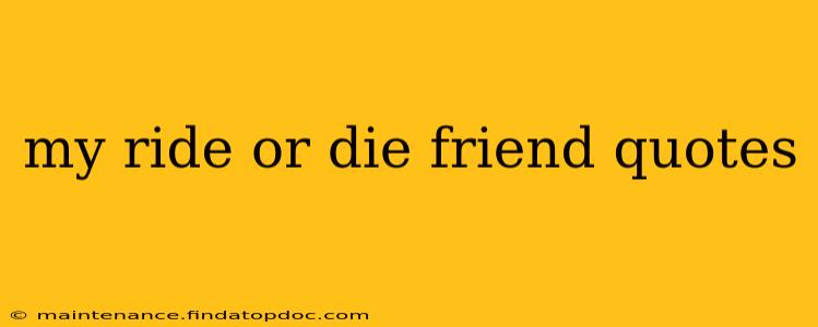 my ride or die friend quotes