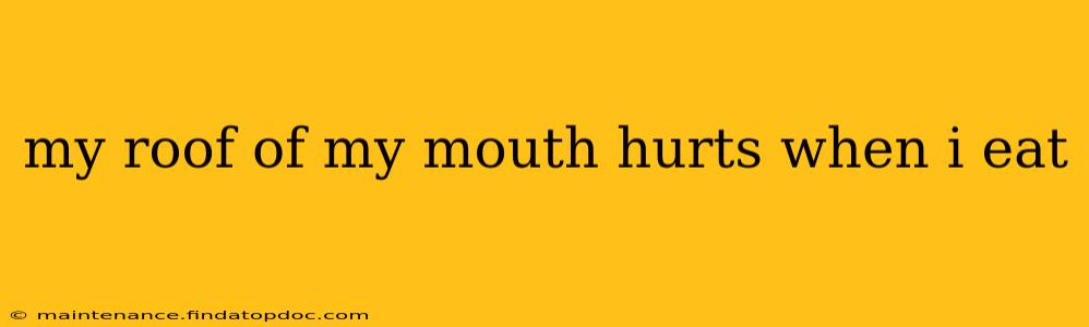 my roof of my mouth hurts when i eat