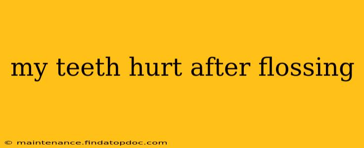 my teeth hurt after flossing