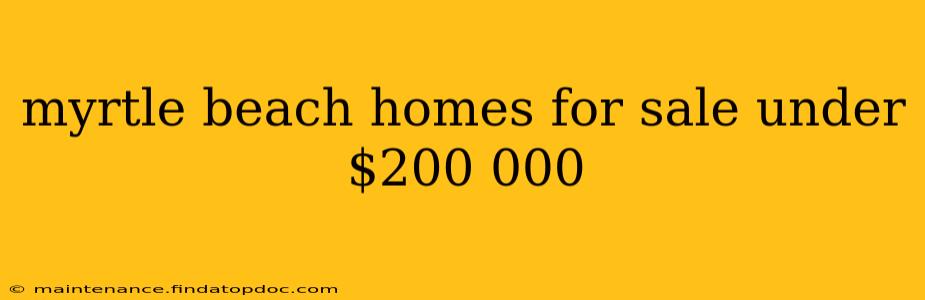 myrtle beach homes for sale under $200 000