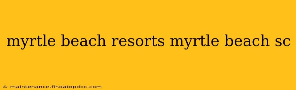 myrtle beach resorts myrtle beach sc