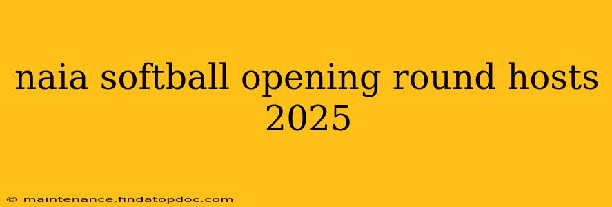 naia softball opening round hosts 2025