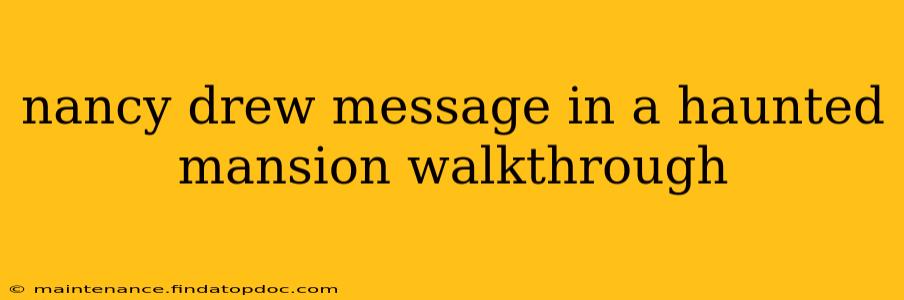 nancy drew message in a haunted mansion walkthrough