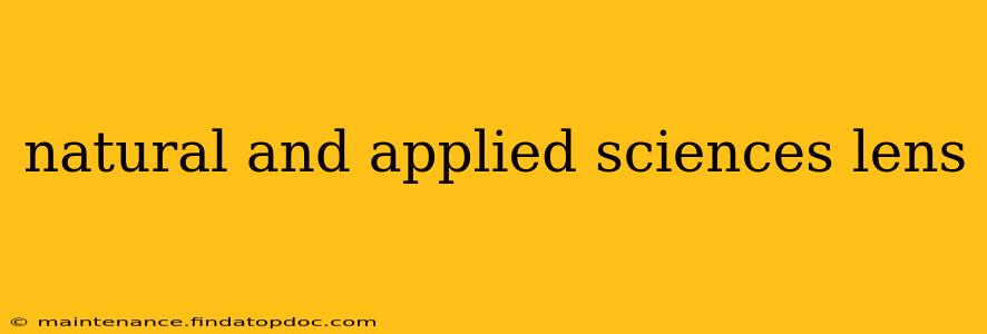 natural and applied sciences lens