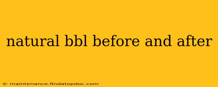 natural bbl before and after