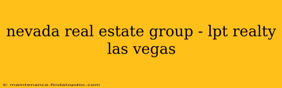 nevada real estate group - lpt realty las vegas
