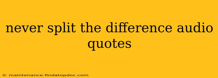 never split the difference audio quotes