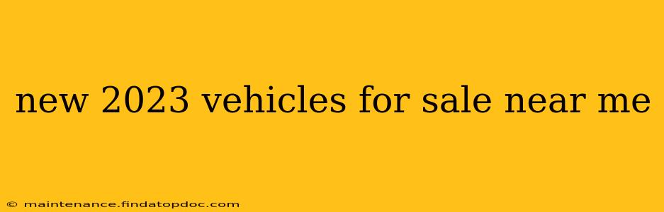 new 2023 vehicles for sale near me