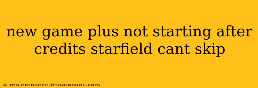 new game plus not starting after credits starfield cant skip