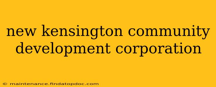 new kensington community development corporation
