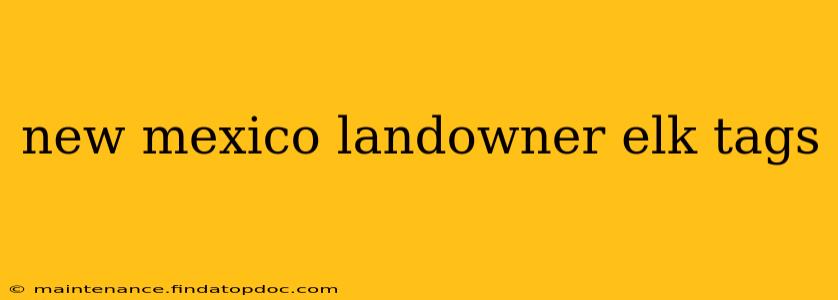 new mexico landowner elk tags