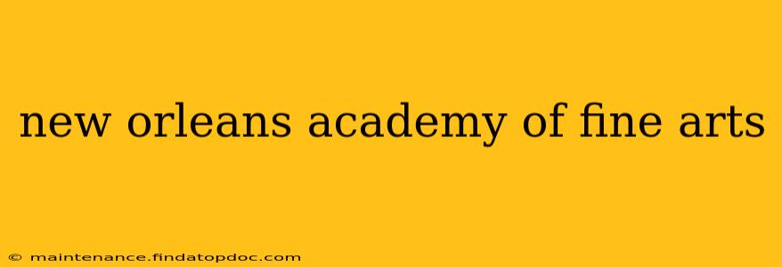 new orleans academy of fine arts
