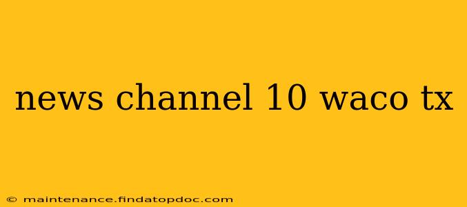 news channel 10 waco tx
