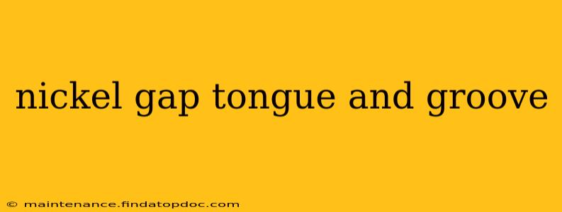 nickel gap tongue and groove