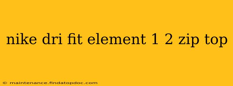 nike dri fit element 1 2 zip top
