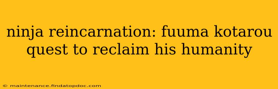 ninja reincarnation: fuuma kotarou quest to reclaim his humanity