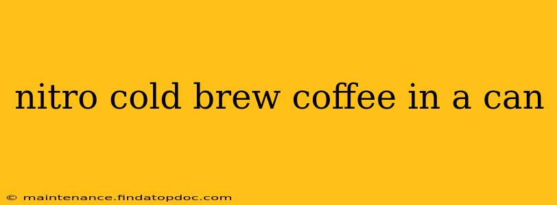 nitro cold brew coffee in a can