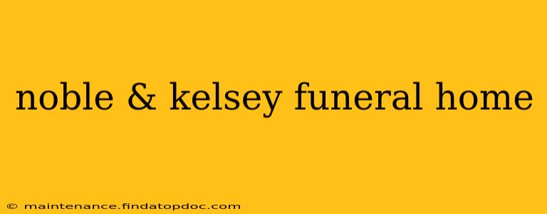 noble & kelsey funeral home