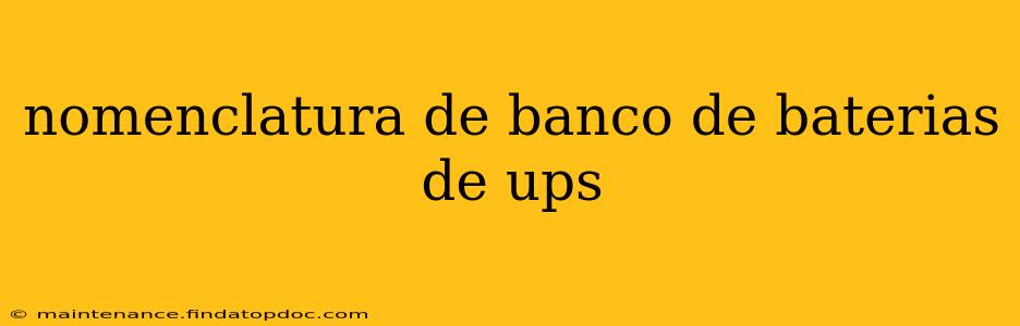 nomenclatura de banco de baterias de ups