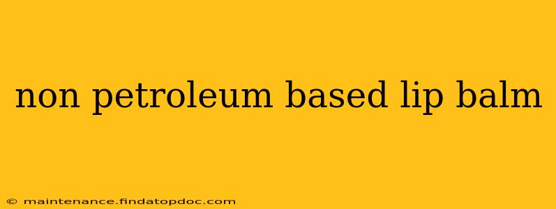 non petroleum based lip balm