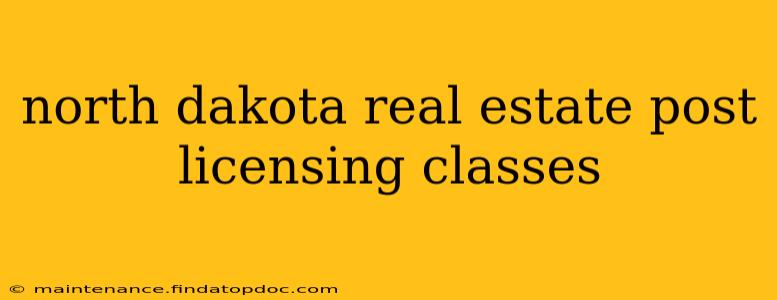 north dakota real estate post licensing classes