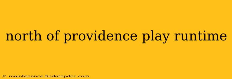 north of providence play runtime
