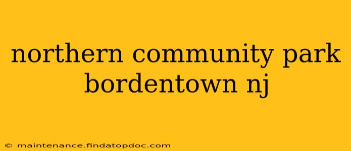 northern community park bordentown nj