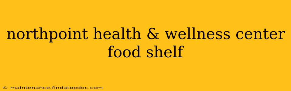 northpoint health & wellness center food shelf