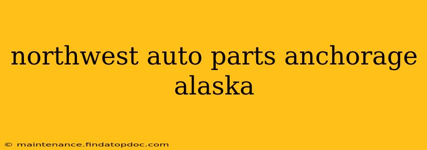 northwest auto parts anchorage alaska