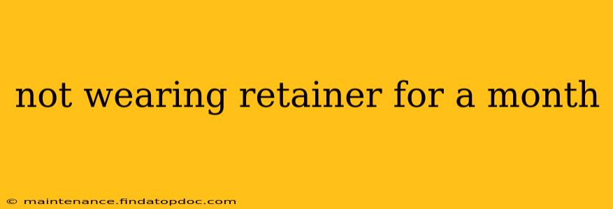 not wearing retainer for a month