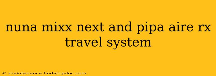 nuna mixx next and pipa aire rx travel system