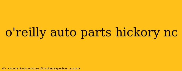 o'reilly auto parts hickory nc