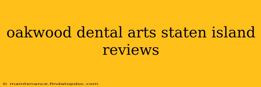 oakwood dental arts staten island reviews