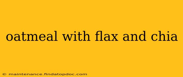 oatmeal with flax and chia