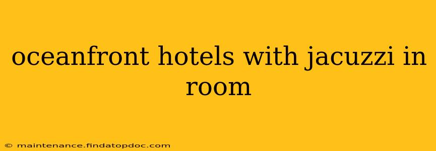 oceanfront hotels with jacuzzi in room