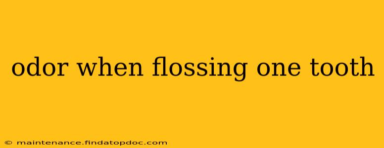 odor when flossing one tooth