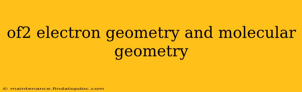 of2 electron geometry and molecular geometry