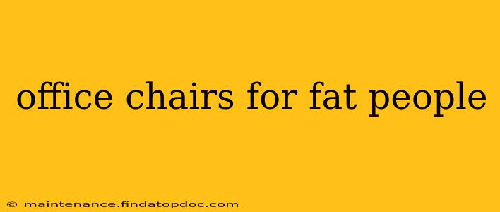 office chairs for fat people